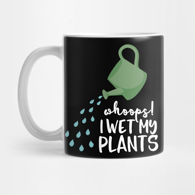 Gardening Shirt Whoops I Wet My Plants Gardener Gift by DANPUBLIC